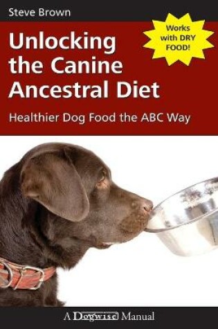 Cover of Unlocking the Canine Ancestral Diet
