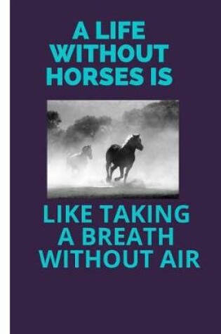 Cover of A Life Without Horses Is Like Taking a Breath Without Air