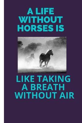 Book cover for A Life Without Horses Is Like Taking a Breath Without Air
