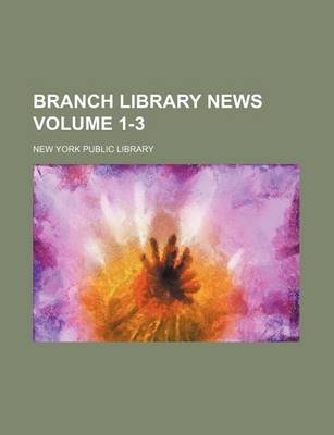 Book cover for Branch Library News Volume 1-3