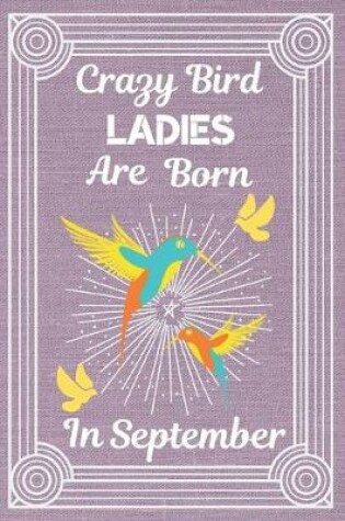 Cover of Crazy Bird Ladies Are Born In September