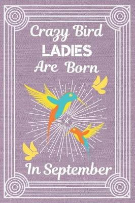 Book cover for Crazy Bird Ladies Are Born In September