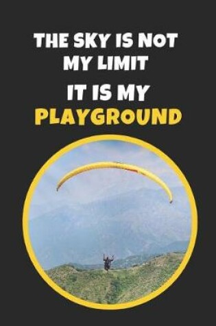 Cover of The Sky Is Not My Limit, It Is My Playground