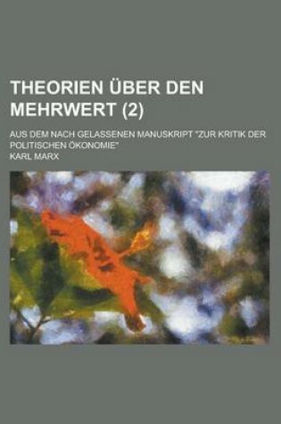 Cover of Theorien Uber Den Mehrwert; Aus Dem Nach Gelassenen Manuskript Zur Kritik Der Politischen Okonomie (2)