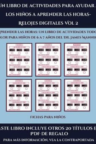 Cover of Fichas para niños (Un libro de actividades para ayudar a los niños a aprender las horas- Relojes digitales Vol 2)