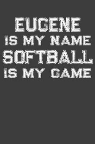 Cover of Eugene Is My Name Softball Is My Game