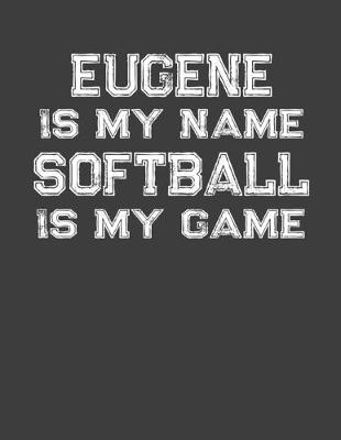 Book cover for Eugene Is My Name Softball Is My Game