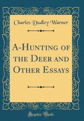 Book cover for A-Hunting of the Deer and Other Essays (Classic Reprint)