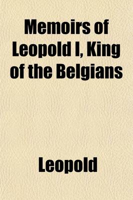 Book cover for Memoirs of Leopold I, King of the Belgians Volume 2