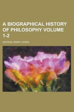 Cover of A Biographical History of Philosophy Volume 1-2