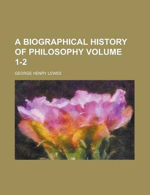 Book cover for A Biographical History of Philosophy Volume 1-2