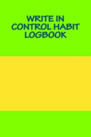 Cover of Write In CONTROL Habit Logbook