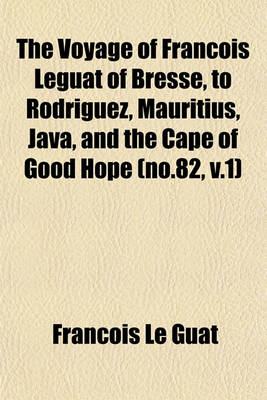 Book cover for The Voyage of Francois Leguat of Bresse, to Rodriguez, Mauritius, Java, and the Cape of Good Hope (No.82, V.1)