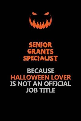 Book cover for Senior Grants Specialist Because Halloween Lover Is Not An Official Job Title