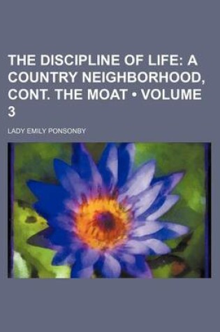 Cover of The Discipline of Life (Volume 3); A Country Neighborhood, Cont. the Moat