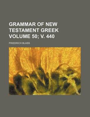 Book cover for Grammar of New Testament Greek Volume 50; V. 440