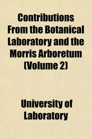 Cover of Contributions from the Botanical Laboratory and the Morris Arboretum (Volume 2)