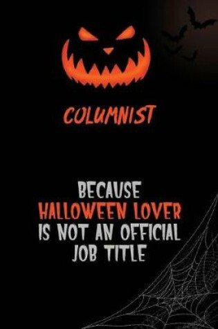 Cover of Columnist Because Halloween Lover Is Not An Official Job Title