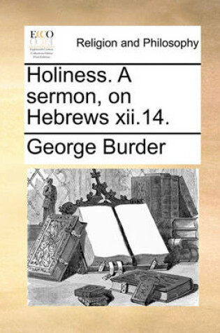 Cover of Holiness. a Sermon, on Hebrews XII.14.