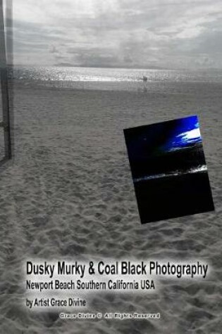 Cover of Dusky Murky & Coal Black Photography Newport Beach Southern California USA by Artist Grace Divine