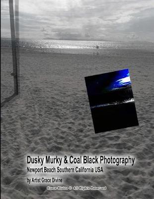 Book cover for Dusky Murky & Coal Black Photography Newport Beach Southern California USA by Artist Grace Divine