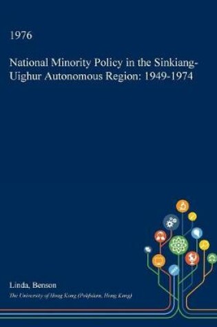 Cover of National Minority Policy in the Sinkiang-Uighur Autonomous Region