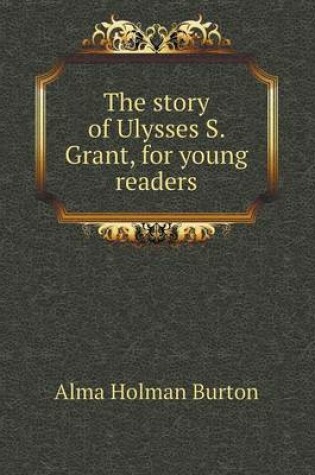 Cover of The story of Ulysses S. Grant, for young readers