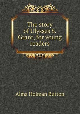 Book cover for The story of Ulysses S. Grant, for young readers