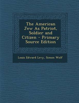 Book cover for The American Jew as Patriot, Soldier and Citizen - Primary Source Edition