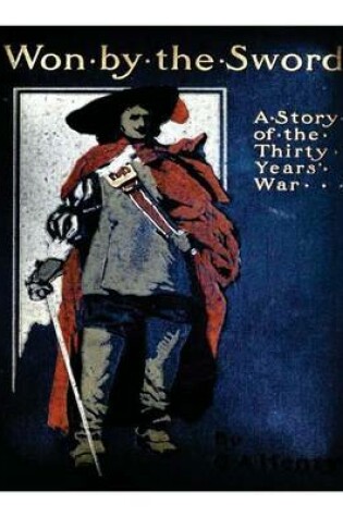 Cover of Won by the sword; a tales of the Thirty Years' War. With twelve illus. by C.M. S