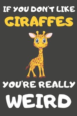 Book cover for If You Don't Like Giraffes You're Really Weird