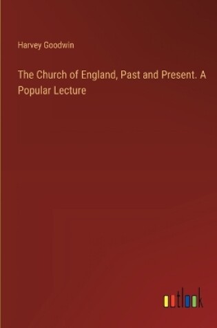 Cover of The Church of England, Past and Present. A Popular Lecture