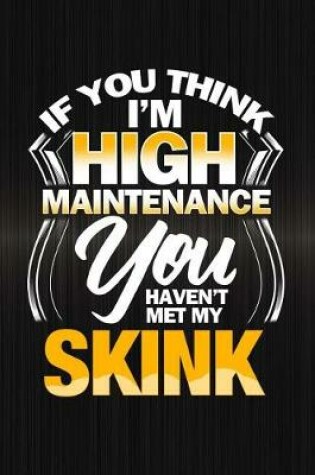 Cover of If You Think I'm High Maintenance You Haven't Met My Skink