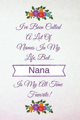 Book cover for I've Been Called a Lot of Names in My Life But Nana Is My All Time Favorite!