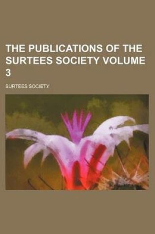 Cover of The Publications of the Surtees Society Volume 3