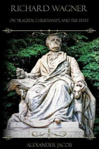 Cover of Richard Wagner on Tragedy, Christianity, and the State