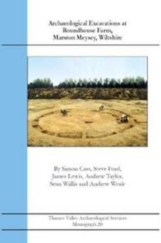 Cover of Archaeological Excavations at Roundhouse Farm, Marston Meysey, Wiltshire