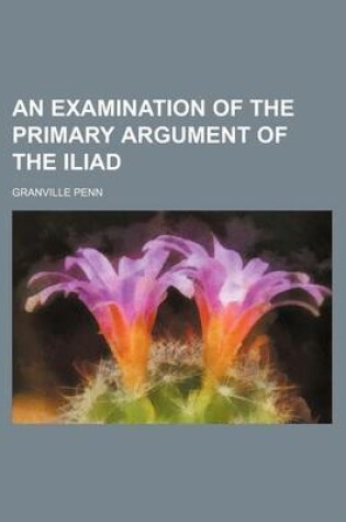 Cover of An Examination of the Primary Argument of the Iliad