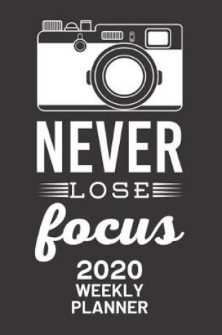 Cover of Never Lose Focus 2020 Weekly Planner