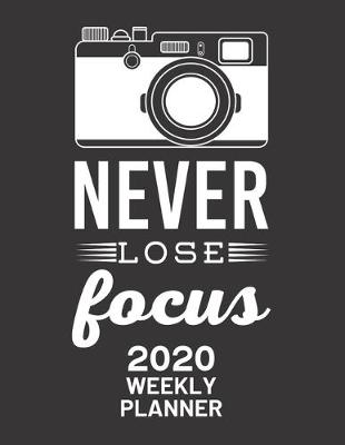 Book cover for Never Lose Focus 2020 Weekly Planner