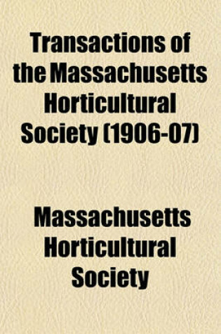 Cover of Transactions of the Massachusetts Horticultural Society (1906-07)