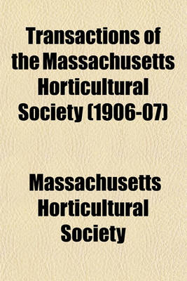 Book cover for Transactions of the Massachusetts Horticultural Society (1906-07)