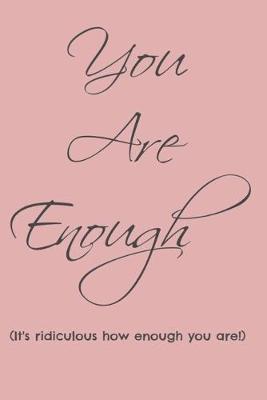 Book cover for You Are Enough (It's ridiculous how enough you are!)