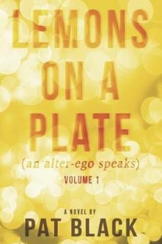 Cover of Lemons on a Plate (an alter-ego speaks)