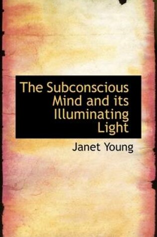Cover of The Subconscious Mind and Its Illuminating Light