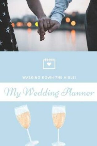 Cover of Walking Down The Aisle My Wedding Planner