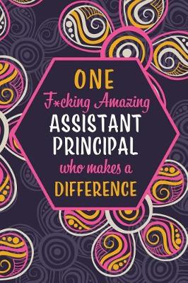 Book cover for One F*cking Amazing Assistant Principal Who Makes A Difference