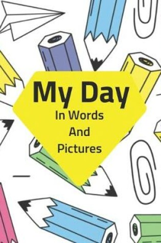 Cover of My Day In Words and Pictures