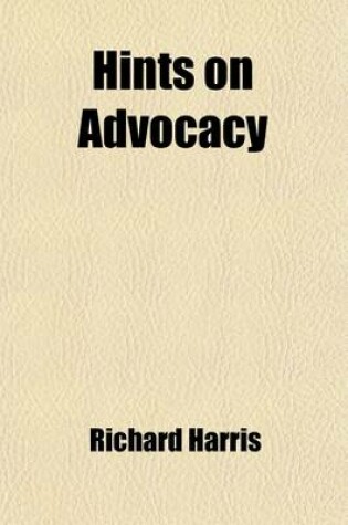 Cover of Hints on Advocacy; Useful for Practice in Any of the Courts