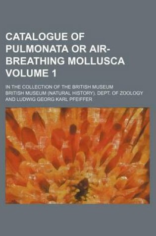 Cover of Catalogue of Pulmonata or Air-Breathing Mollusca Volume 1; In the Collection of the British Museum